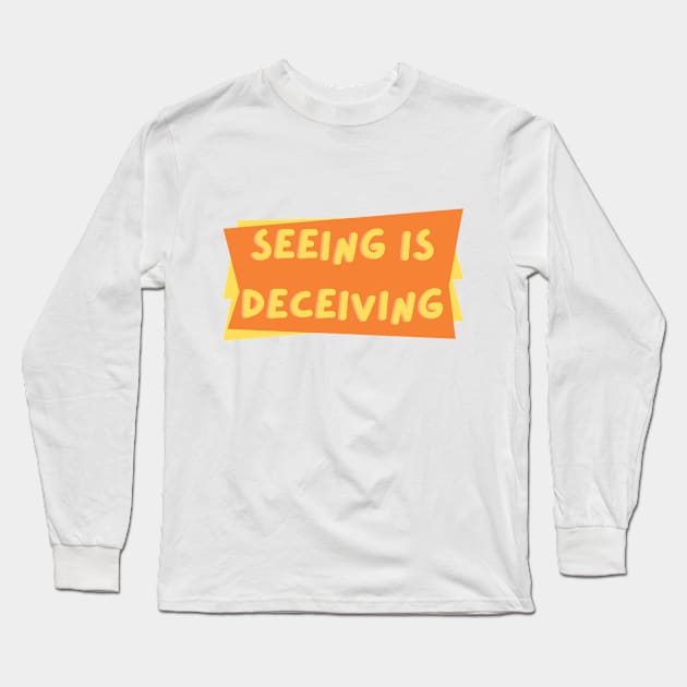 Seeing is Deceiving Long Sleeve T-Shirt by CreatemeL